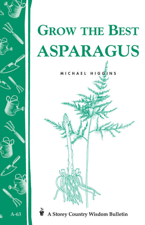 Book cover of Grow the Best Asparagus: Storey's Country Wisdom Bulletin A-63 (Storey Country Wisdom Bulletin)