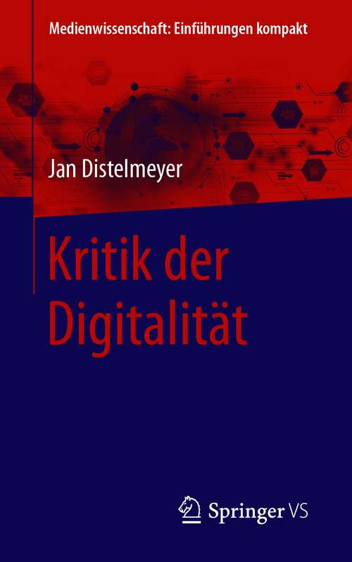 Book cover of Kritik  der Digitalität (1. Aufl. 2021) (Medienwissenschaft: Einführungen kompakt)