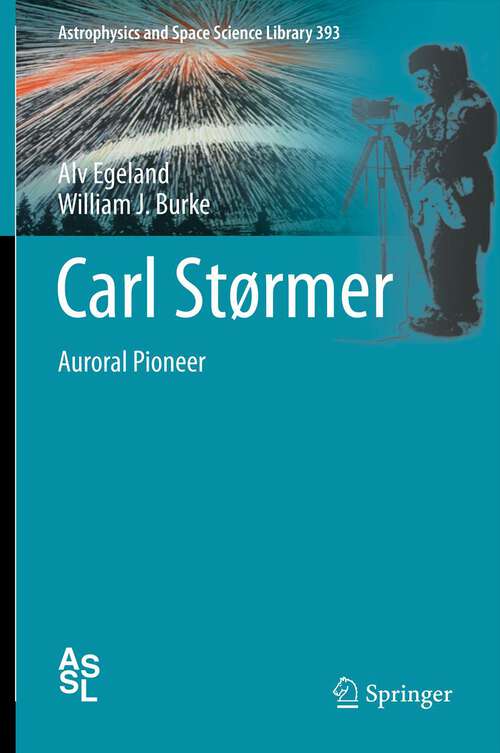 Book cover of Carl Størmer: Auroral Pioneer (2013) (Astrophysics and Space Science Library #393)