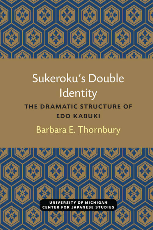 Book cover of Sukeroku’s Double Identity: The Dramatic Structure of Edo Kabuki (Michigan Papers in Japanese Studies #6)
