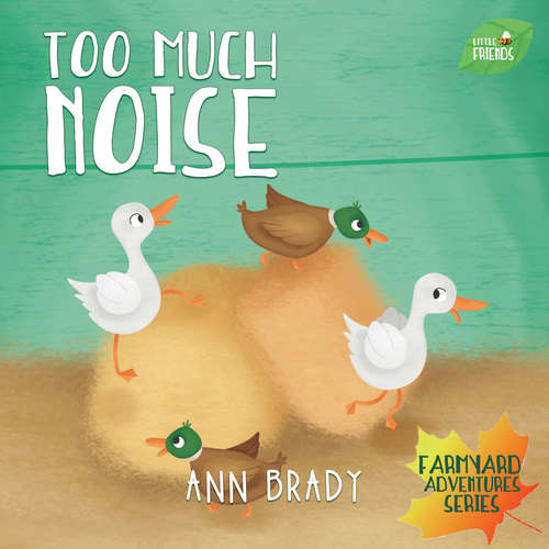 Book cover of Too Much Noise (Little Friends: Farmyard Adventures Series #5)