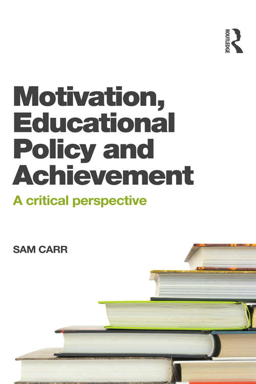 Book cover of Motivation, Educational Policy and Achievement: A critical perspective