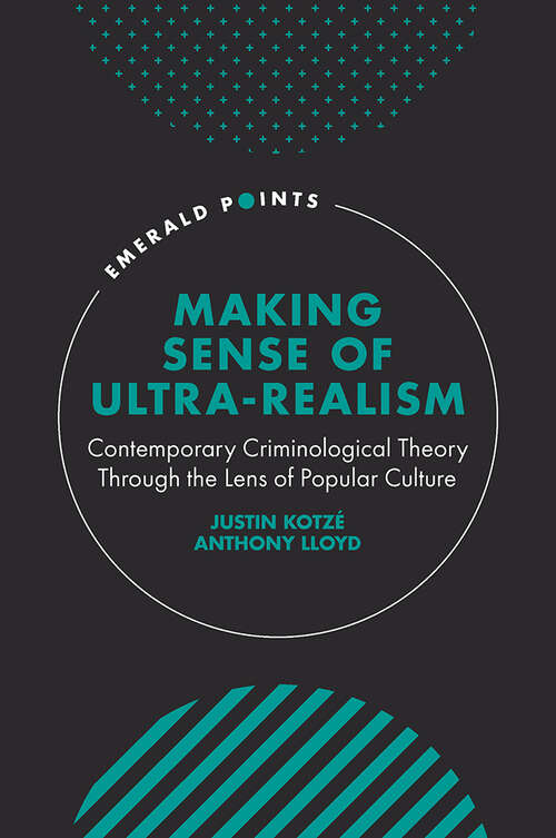Book cover of Making Sense of Ultra-Realism: Contemporary Criminological Theory Through the Lens of Popular Culture (Emerald Points)