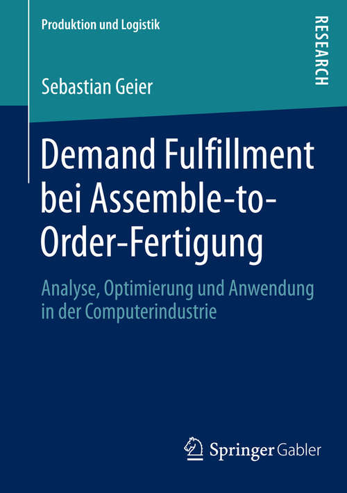 Book cover of Demand Fulfillment bei Assemble-to-Order-Fertigung: Analyse, Optimierung und Anwendung in der Computerindustrie (2014) (Produktion und Logistik)