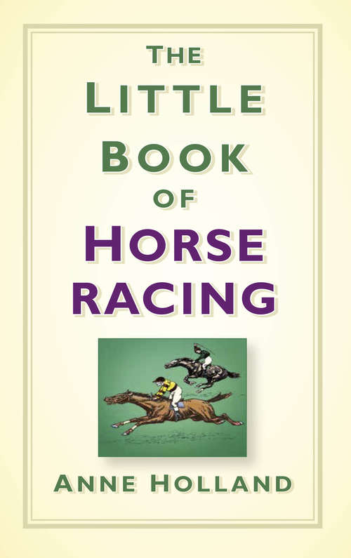 Book cover of The Little Book of Horse Racing (Little Book Ser.)