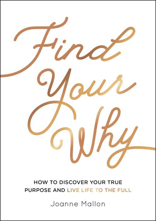 Book cover of Find Your Why: How to Discover Your True Purpose and Live Life to the Full
