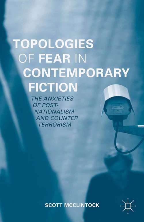 Book cover of Topologies of Fear in Contemporary Fiction: The Anxieties of Post-Nationalism and Counter Terrorism (1st ed. 2015)