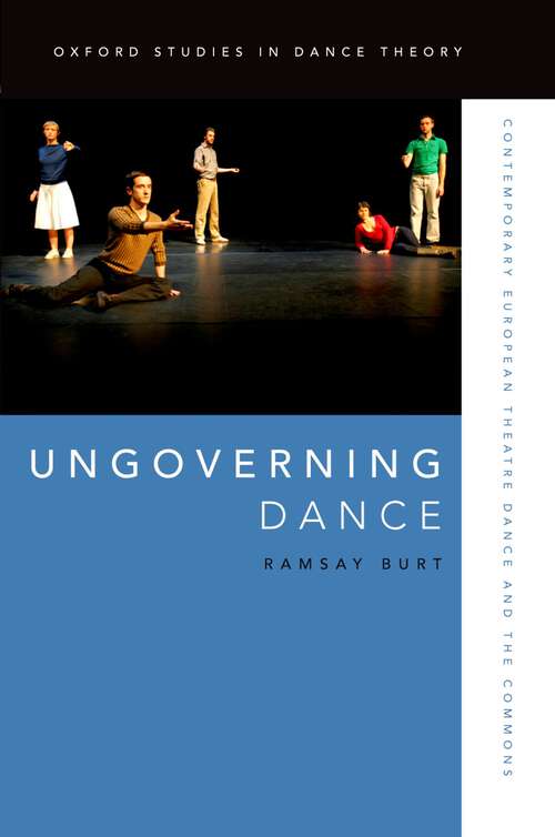 Book cover of UNGOVERNING DANCE OSDT C: Contemporary European Theatre Dance and the Commons (Oxford Studies in Dance Theory)