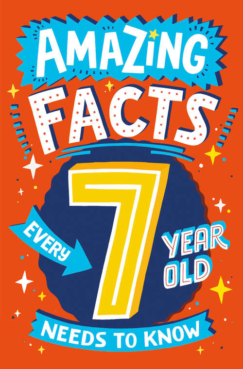 Book cover of Amazing Facts Every 7 Year Old Needs to Know (Amazing Facts Every Kid Needs to Know)