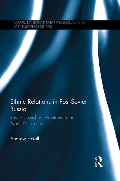 Book cover of Ethnic Relations in Post-Soviet Russia: Russians and Non-Russians in the North Caucasus (BASEES/Routledge Series on Russian and East European Studies)