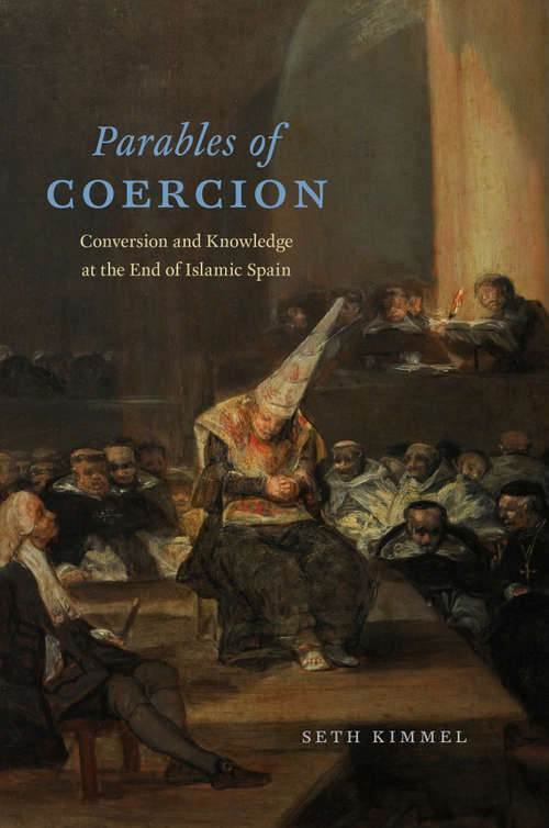 Book cover of Parables of Coercion: Conversion and Knowledge at the End of Islamic Spain