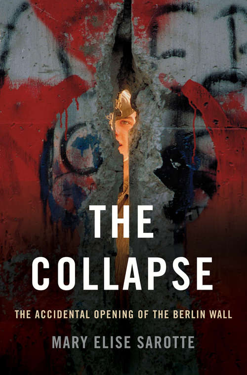 Book cover of The Collapse: The Accidental Opening Of The Berlin Wall