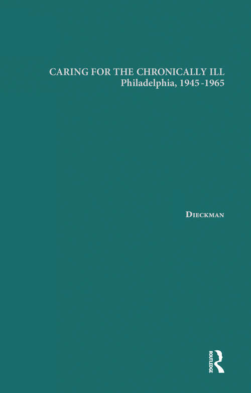 Book cover of Caring for the Chronically Ill: Philadelphia, 1945-1965 (Garland Studies on the Elderly in America)