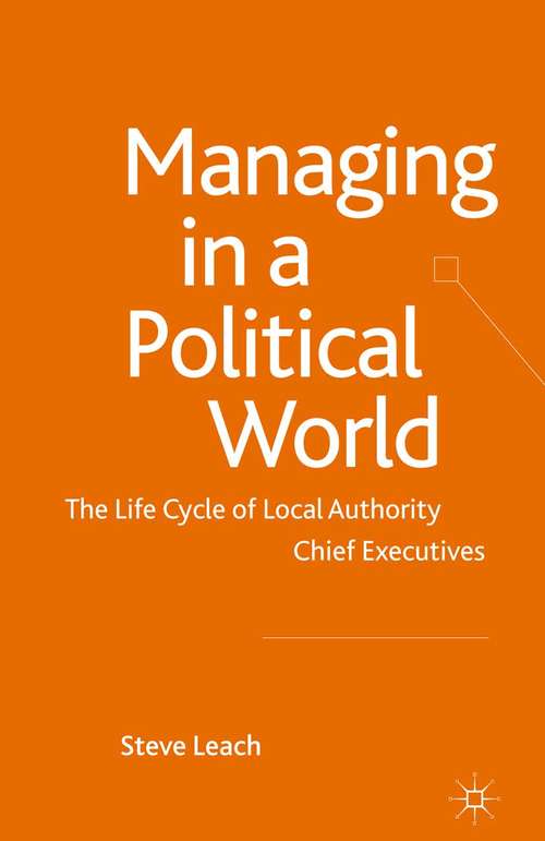 Book cover of Managing in a Political World: The Life Cycle of Local Authority Chief Executives (2010)
