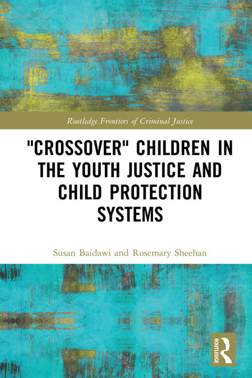 Book cover of 'Crossover' Children in the Youth Justice and Child Protection Systems (Routledge Frontiers of Criminal Justice)