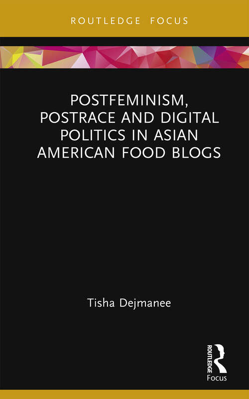 Book cover of Postfeminism, Postrace and Digital Politics in Asian American Food Blogs (Focus on Global Gender and Sexuality)
