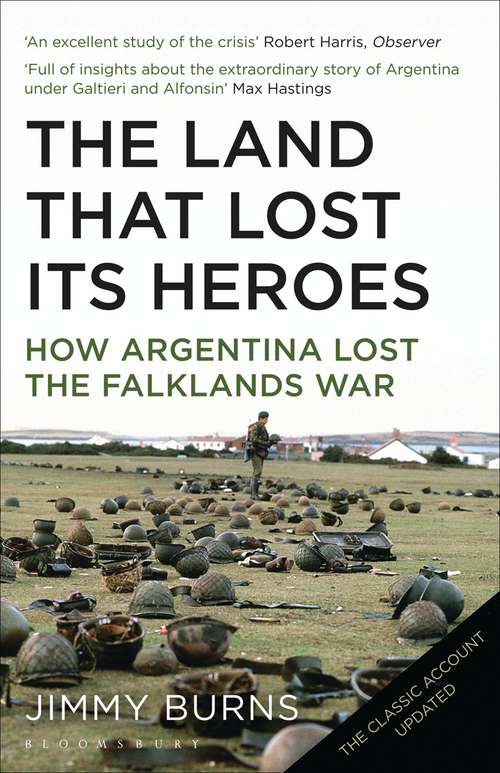 Book cover of Land that Lost Its Heroes: How Argentina Lost the Falklands War