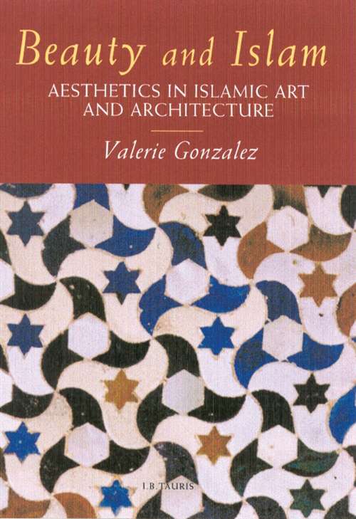 Book cover of Beauty and Islam: Aesthetics in Islamic Art and Architecture