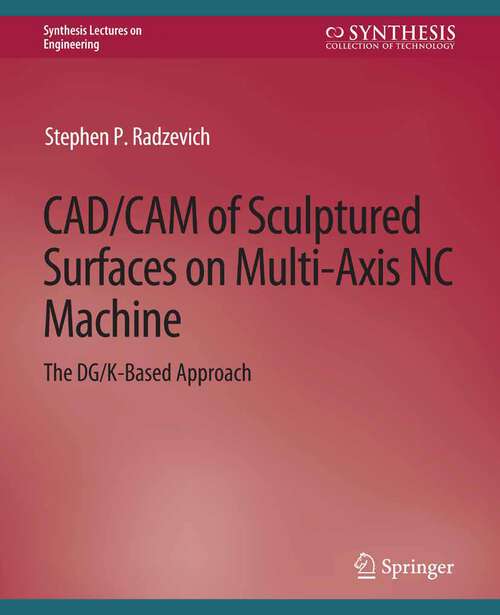 Book cover of CAD/CAM of Sculptured Surfaces on Multi-Axis NC Machine (Synthesis Lectures on Engineering)