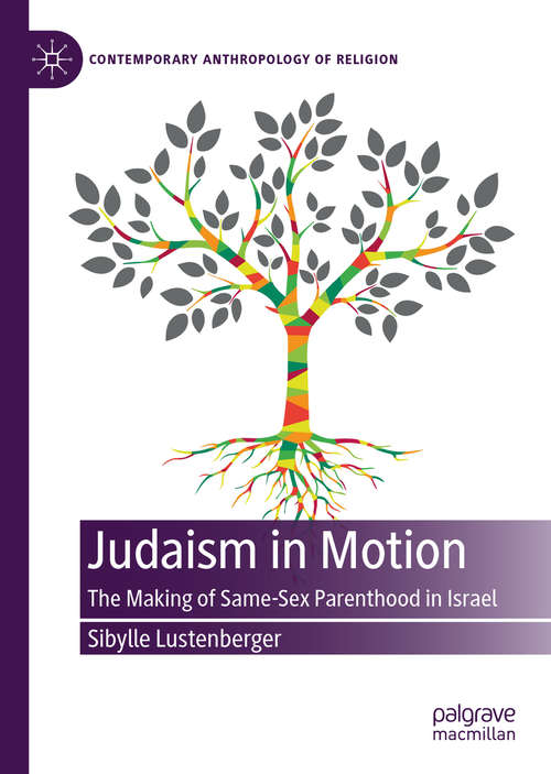 Book cover of Judaism in Motion: The Making of Same-Sex Parenthood in Israel (1st ed. 2020) (Contemporary Anthropology of Religion)