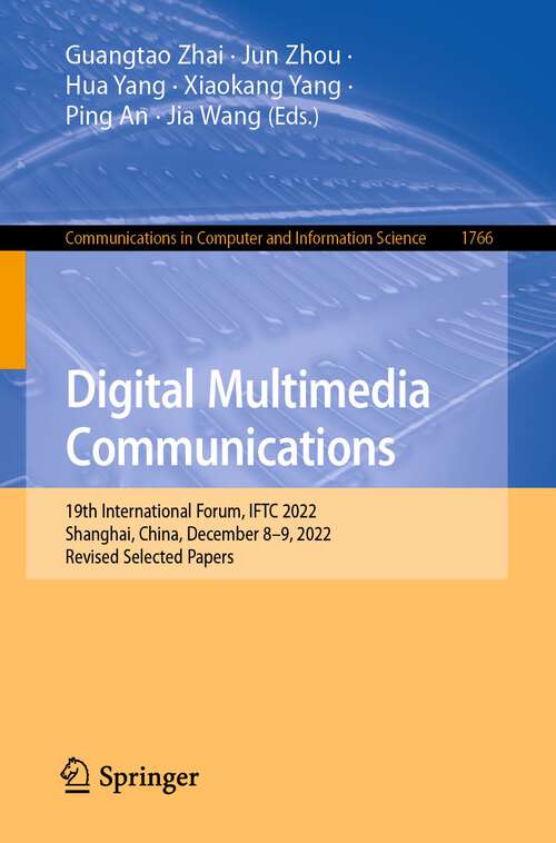 Book cover of Digital Multimedia Communications: 19th International Forum, IFTC 2022, Shanghai, China, December 8–9, 2022, Revised Selected Papers (1st ed. 2023) (Communications in Computer and Information Science #1766)