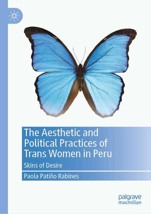Book cover of The Aesthetic and Political Practices of Trans Women in Peru: Skins of Desire (1st ed. 2023)