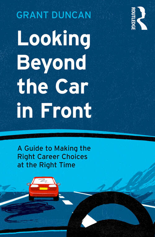 Book cover of Looking Beyond the Car in Front: A Guide to Making the Right Career Choices at the Right Time