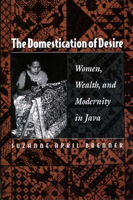 Book cover of The Domestication of Desire: Women, Wealth, and Modernity in Java