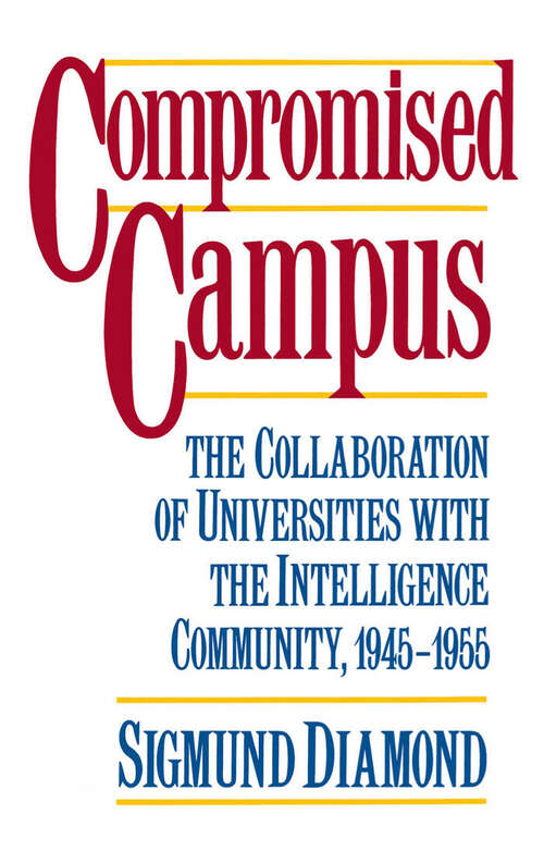 Book cover of Compromised Campus: The Collaboration of Universities with the Intelligence Community, 1945-1955