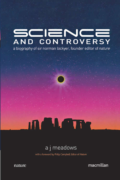 Book cover of Science and Controversy: A Biography of Sir Norman Lockyer, Founder Editor of Nature (2nd ed. 2008) (Macmillan Science)