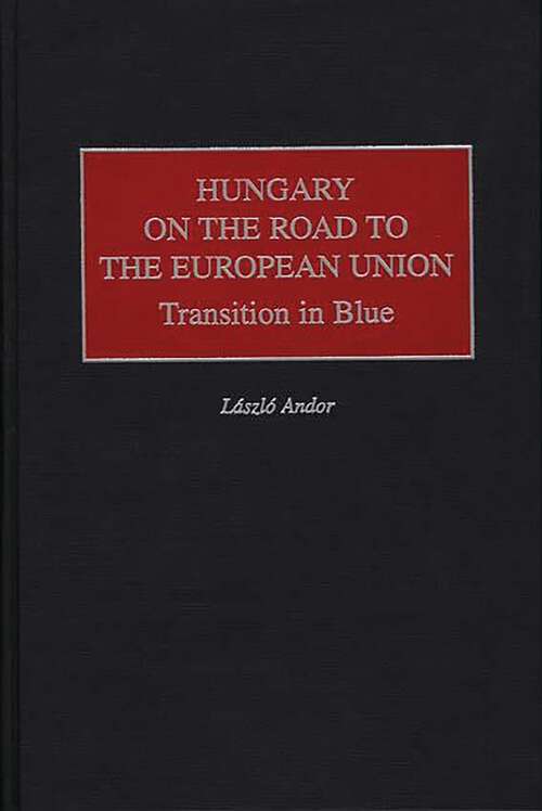 Book cover of Hungary on the Road to the European Union: Transition in Blue