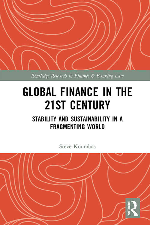 Book cover of Global Finance in the 21st Century: Stability and Sustainability in a Fragmenting World (Routledge Research in Finance and Banking Law)