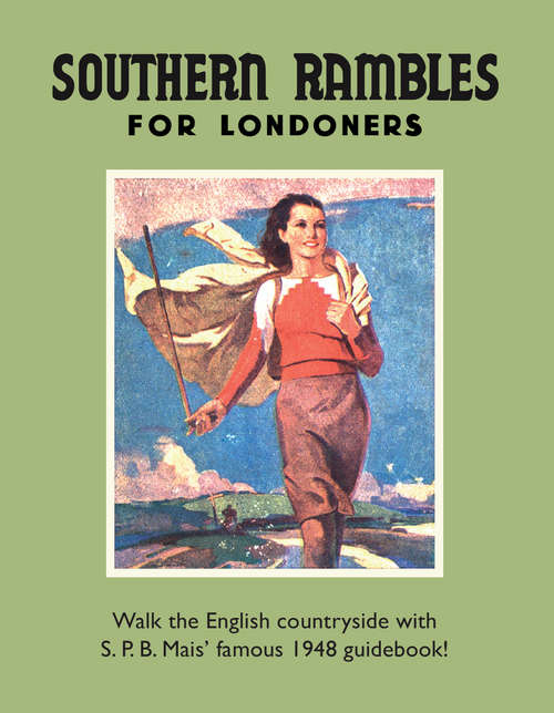 Book cover of Southern Rambles for Londoners: Walk The English Countryside With S. P. B Mais' Famous 1948 Guidebook! (Old House Ser.)