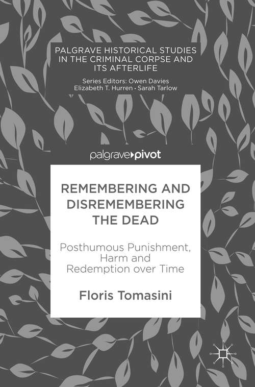 Book cover of Remembering and Disremembering the Dead: Posthumous Punishment, Harm and Redemption over Time (1st ed. 2017) (Palgrave Historical Studies in the Criminal Corpse and its Afterlife)