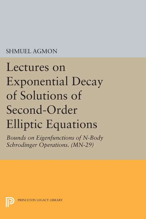 Book cover of Lectures on Exponential Decay of Solutions of Second-Order Elliptic Equations: Bounds on Eigenfunctions of N-Body Schrodinger Operations. (MN-29)