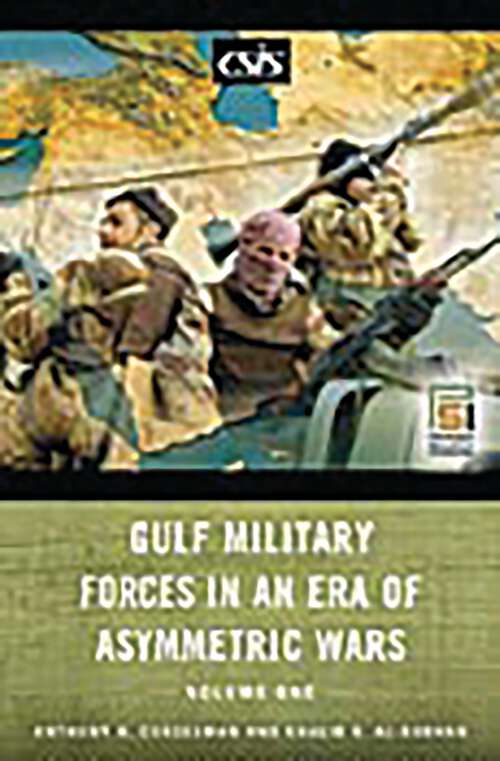 Book cover of Gulf Military Forces in an Era of Asymmetric Wars [2 volumes]: [2 volumes] (Praeger Security International)