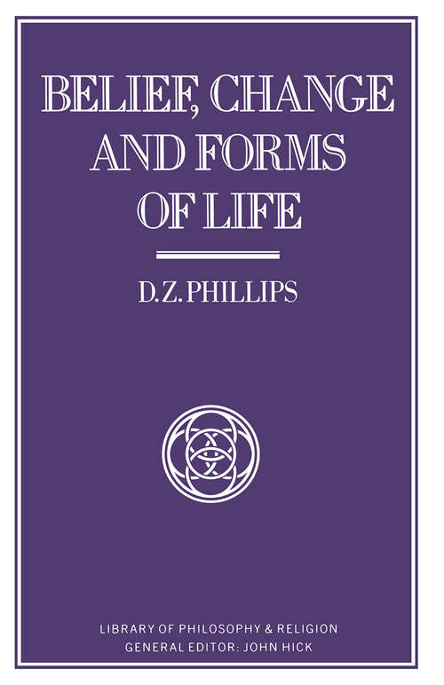 Book cover of Belief, Change and Forms of Life: (pdf) (1st ed. 1986) (Library of Philosophy and Religion)
