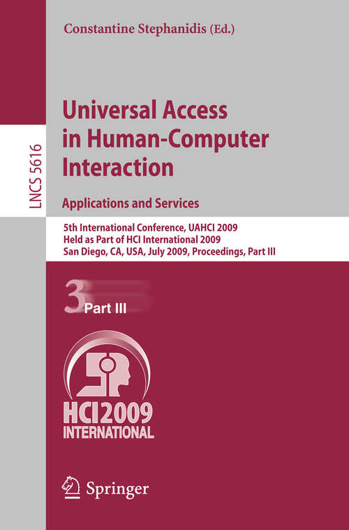 Book cover of Universal Access in Human-Computer Interaction. Applications and Services: 5th International Conference, UAHCI 2009, Held as Part of HCI International 2009, San Diego, CA, USA, July 19-24, 2009. Proceedings, Part III (2009) (Lecture Notes in Computer Science #5616)
