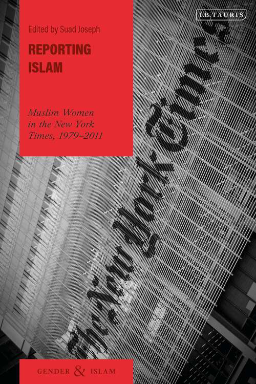 Book cover of Reporting Islam: Muslim Women in the New York Times, 1979-2011 (Gender and Islam)