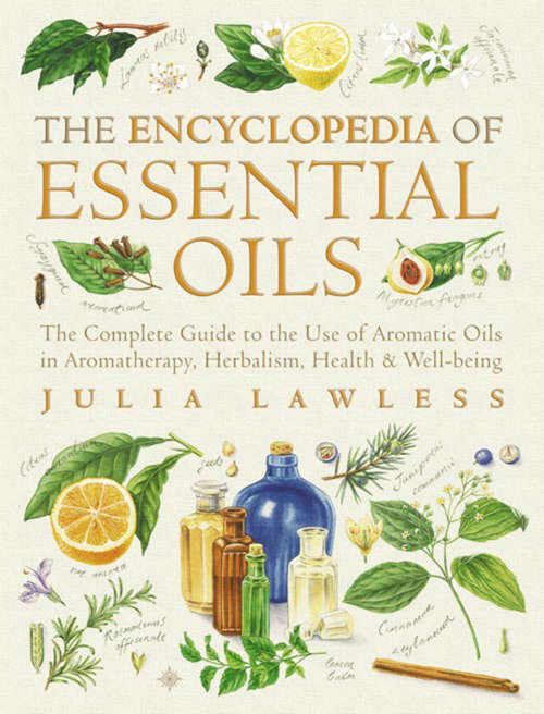 Book cover of Encyclopedia of Essential Oils: The Complete Guide To The Use Of Aromatic Oils In Aromatherapy, Herbalism, Health And Well-being. (text Only) (ePub edition) (Health Workbooks Ser.)