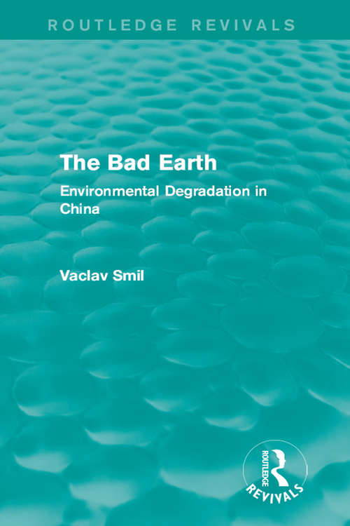 Book cover of The Bad Earth: Environmental Degradation in China (Routledge Revivals)