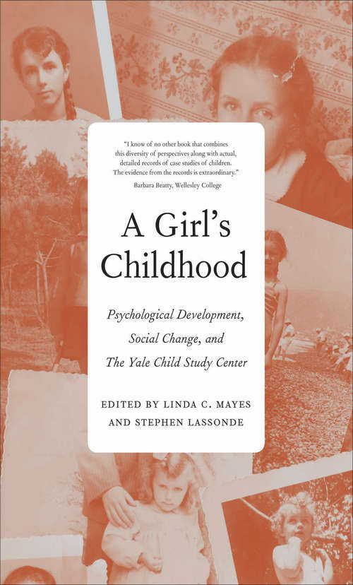 Book cover of A Girl's Childhood: Psychological Development, Social Change, and The Yale Child Study  Center