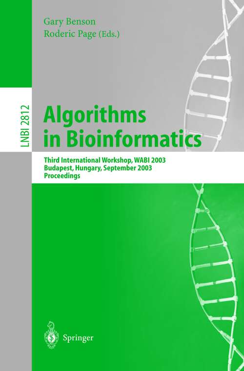 Book cover of Algorithms in Bioinformatics: Third International Workshop, WABI 2003, Budapest, Hungary, September 15-20, 2003, Proceedings (2003) (Lecture Notes in Computer Science #2812)