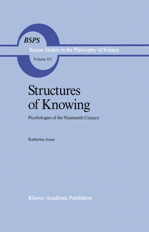 Book cover of Structures of Knowing: Psychologies of the Nineteenth Century (1989) (Boston Studies in the Philosophy and History of Science #113)