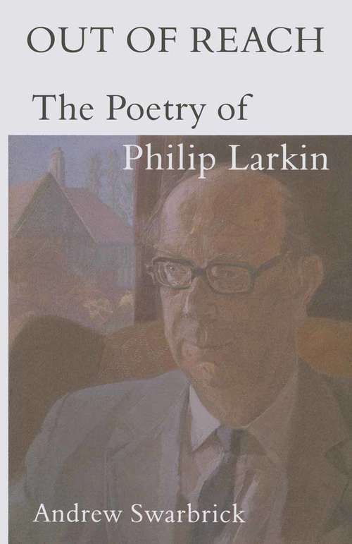 Book cover of Out of Reach: The Poetry of Philip Larkin (1st ed. 1995)