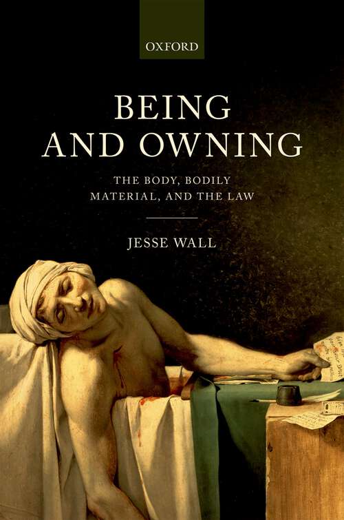Book cover of Being and Owning: The Body, Bodily Material, and the Law