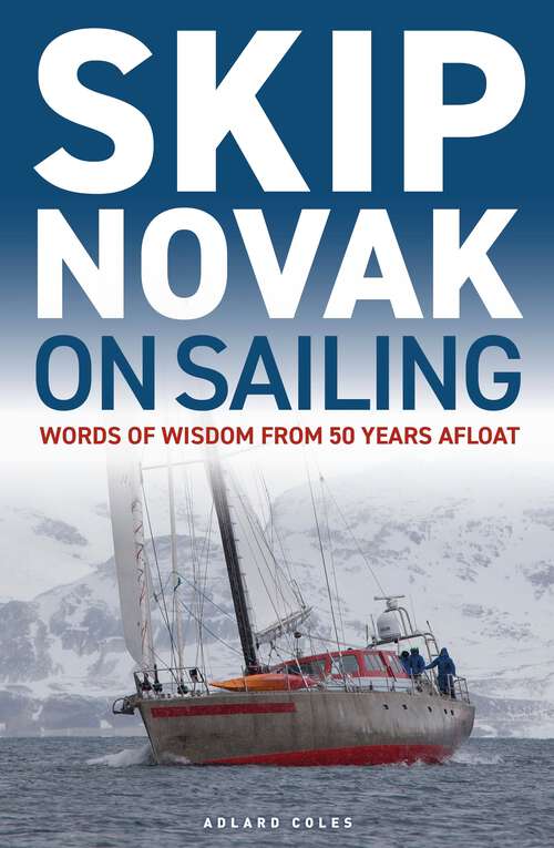 Book cover of Skip Novak on Sailing: Words of Wisdom from 50 Years Afloat