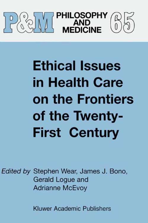 Book cover of Ethical Issues in Health Care on the Frontiers of the Twenty-First Century (2000) (Philosophy and Medicine #65)