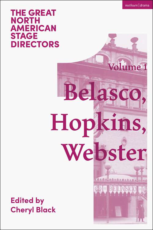 Book cover of Great North American Stage Directors Volume 1: David Belasco, Arthur Hopkins, Margaret Webster (Great Stage Directors)