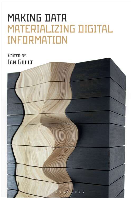 Book cover of Making Data: Materializing Digital Information